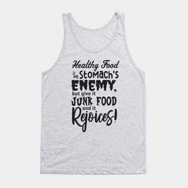 Healthy Food is my Stomach's Enemy Tank Top by JKP2 Art